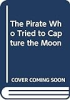 The_pirate_who_tried_to_capture_the_moon