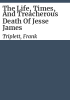 The_life__times__and_treacherous_death_of_Jesse_James