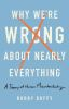 Why_we_re_wrong_about_nearly_everything
