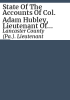 State_of_the_accounts_of_Col__Adam_Hubley__Lieutenant_of_Lancaster_County__and_the_several_sub-lieutenants__from_March_1781__to_January_1782
