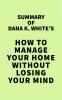 Summary_of_Dana_K__White_s_How_to_Manage_Your_Home_Without_Losing_Your_Mind