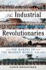 The_industrial_revolutionaries