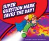 Super_question_mark_saves_the_day_