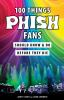 100_Things_Phish_Fans_Should_Know___Do_Before_They_Die