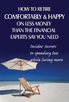 How_to_retire_comfortably_and_happy_on_less_money_than_the_financial_experts_say_you_need