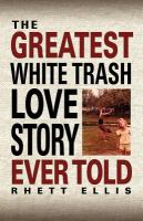 The_greatest_white_trash_love_story_ever_told