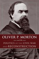 Oliver_P__Morton_and_the_Politics_of_the_Civil_War_and_Reconstruction