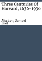 Three_centuries_of_Harvard__1636-1936
