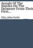 Annals_of_the_Swedes_on_the_Delaware_from_their_first_settlement_in_1636__to_the_present_time___by_Rev__Jehu_Curtis_Clay